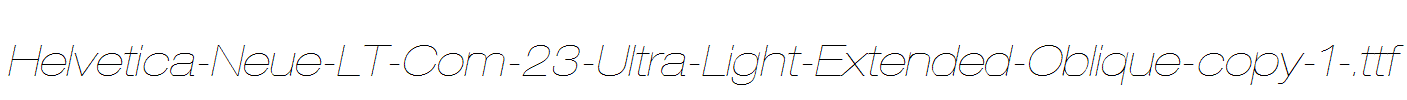 Helvetica-Neue-LT-Com-23-Ultra-Light-Extended-Oblique-copy-1-.ttf