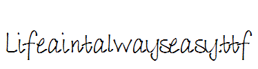Lifeaintalwayseasy.ttf