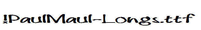 fonts !PaulMaul-Longs.ttf