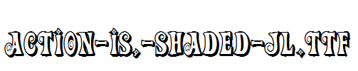 Action-Is,-Shaded-JL.ttf