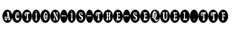 Action-Is-The-Sequel.TTF