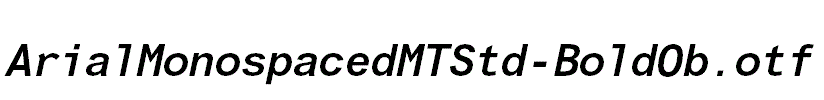 ArialMonospacedMTStd-BoldOb.otf