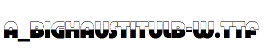 a_BighausTitulB-W.Ttf