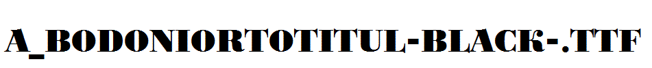a_BodoniOrtoTitul-Black-.Ttf