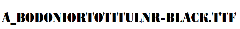 a_BodoniOrtoTitulNr-Black.Ttf