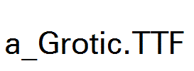 a_Grotic.TTF