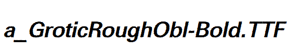 a_GroticRoughObl-Bold.TTF