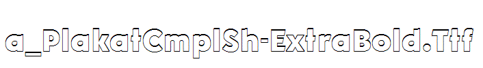 a_PlakatCmplSh-ExtraBold.Ttf