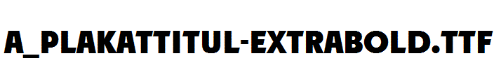 a_PlakatTitul-ExtraBold.Ttf