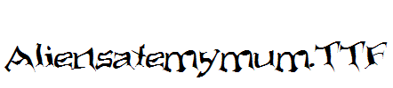 Aliensatemymum.TTF