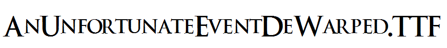 AnUnfortunateEventDeWarped.TTF