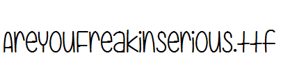 AreYouFreakinSerious.ttf