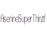 AsenineSuperThin.ttf