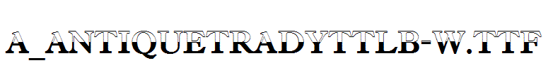 a_AntiqueTradyTtlB-W.TTF