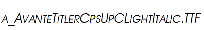 a_AvanteTitlerCpsUpCLightItalic.TTF