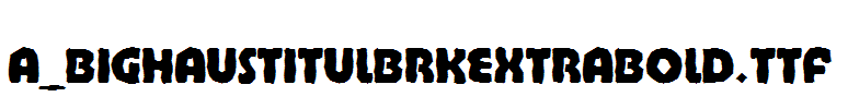 a_BighausTitulBrkExtraBold.Ttf