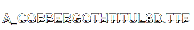 a_CopperGothTitul3D.TTF