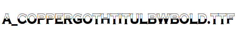 a_CopperGothTitulBWBold.TTF