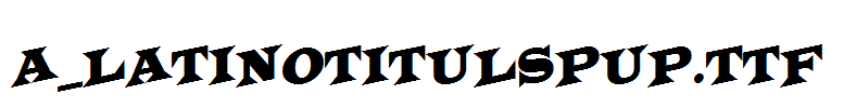 a_LatinoTitulSpUp.Ttf