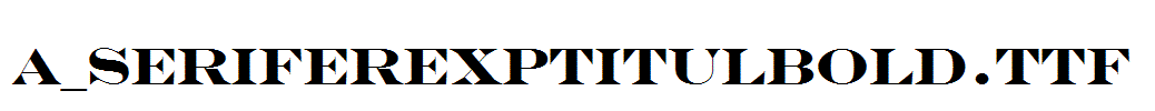 a_SeriferExpTitulBold.Ttf