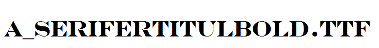 a_SeriferTitulBold.Ttf