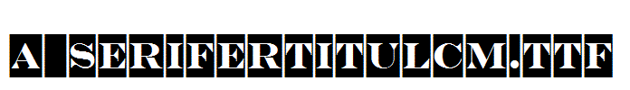 a_SeriferTitulCm.Ttf