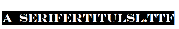 a_SeriferTitulSl.Ttf