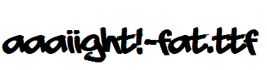 aaaiight!_fat.ttf
