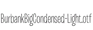 BurbankBigCondensed-Light.otf