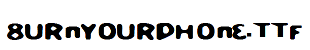 BurnYourPhone.TTF