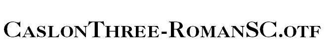 CaslonThree-RomanSC.otf