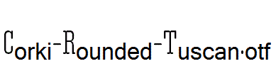 Corki-Rounded-Tuscan.otf