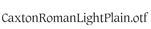 CaxtonRomanLightPlain.otf